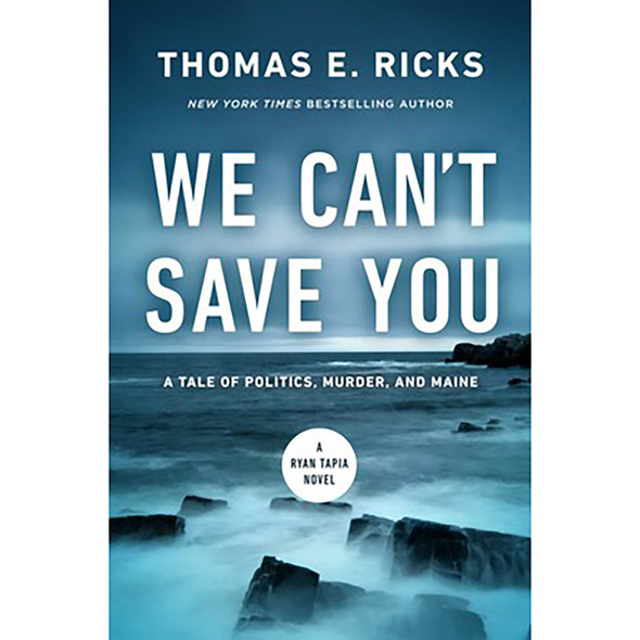 We Can't Save You: A Tale of Politics, Murder, and Maine by Thomas E. Ricks