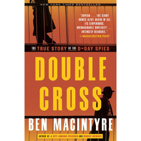 Double Cross: The True Story of the D-Day Spies by Ben Macintyre