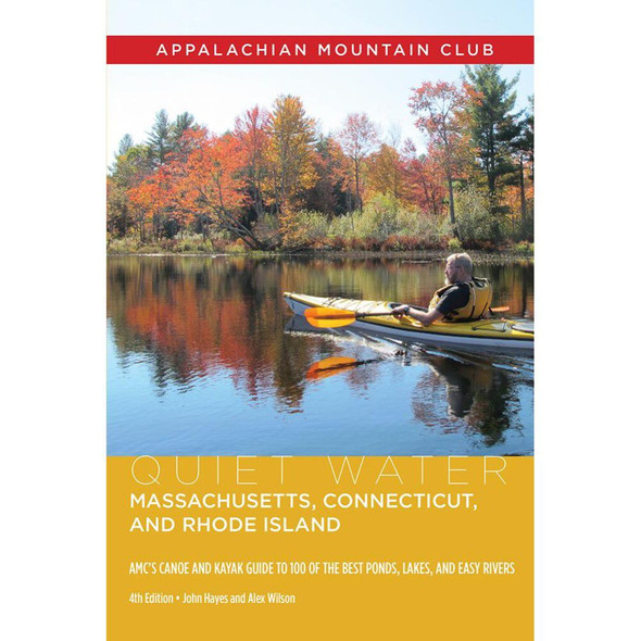 AMC Quiet Water Massachusetts, Connecticut, and Rhode Island: AMC Canoe and Kayak Guide to the Best Ponds, Lakes & Easy Rivers by John Hayes & Alex Wilson