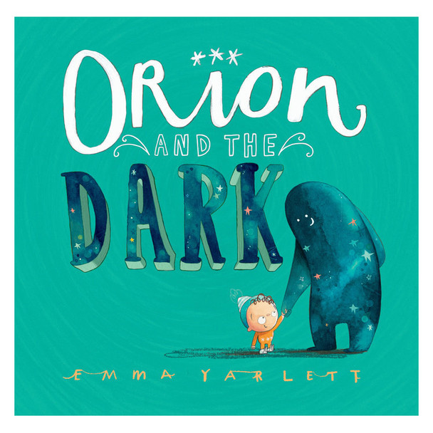 Orion and the Dark by Emma Yarlett