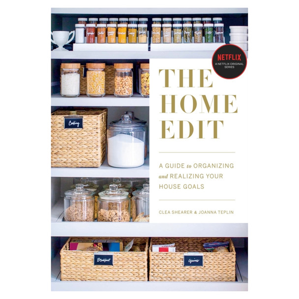 The Home Edit: A Guide to Organizing and Realizing Your House Goals by Clea Shearer & Joanna Teplin