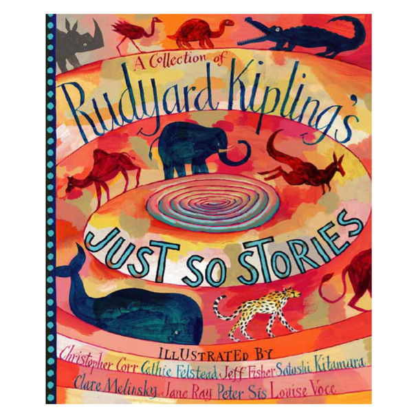A Collection of Rudyard Kipling's Just So Stories by Rudyard Kipling