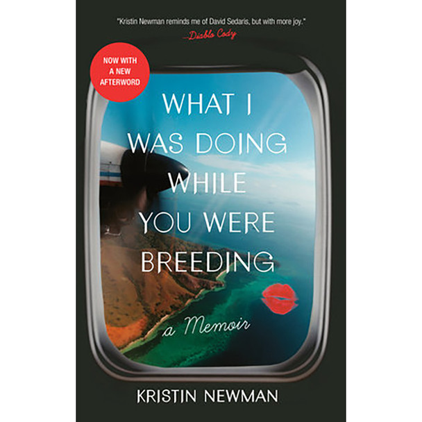 What I Was Doing While You Were Breeding: A Memoir by Kristin Newman