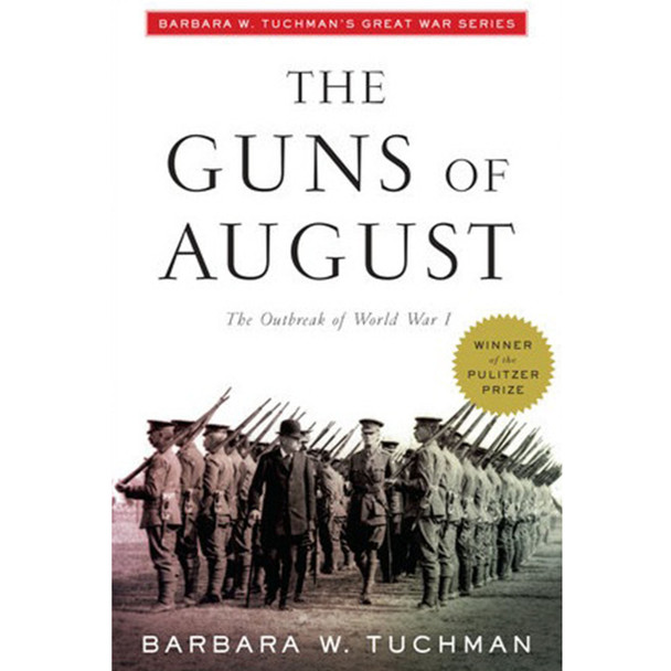 The Guns of August: The Outbreak of World War I; Barbara W. Tuchman's Great War Series by Barbara W. Tuchman