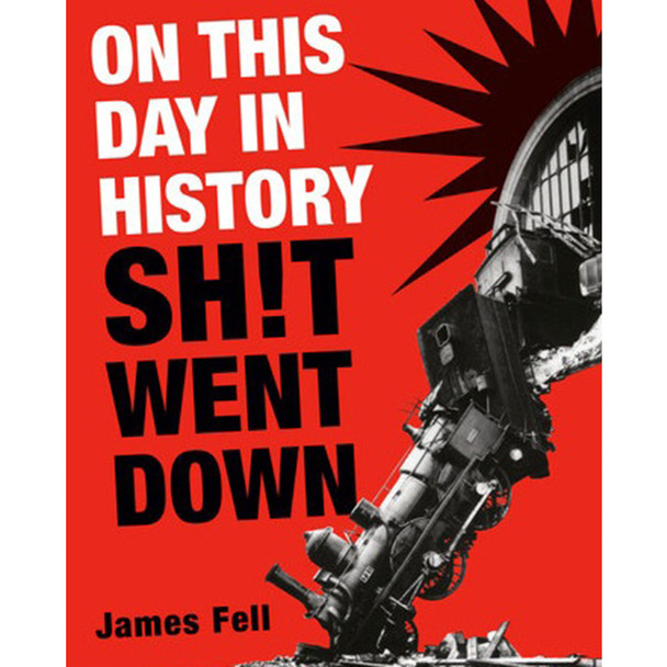 On This Day in History Sh!t Went Down by James Fell