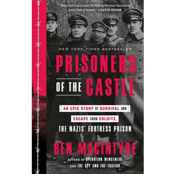 Prisoners of the Castle: An Epic Story of Survival and Escape from Colditz, the Nazis' Fortress Prison by Ben Macintyre
