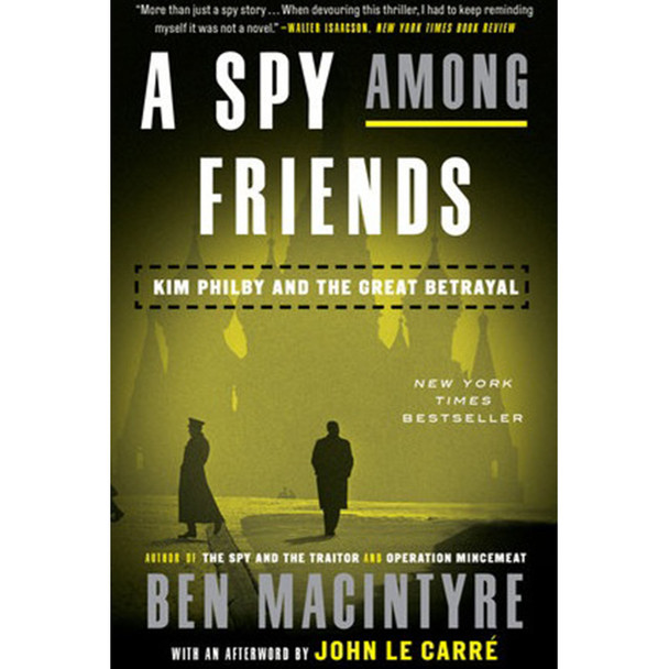 A Spy Among Friends: Kim Philby and the Great Betrayal by Ben Macintyre