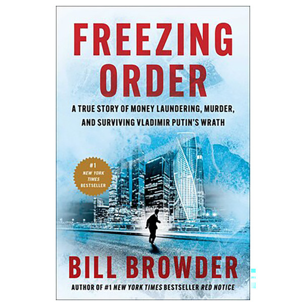 Freezing Order: A True Story of Money Laundering, Murder, and Surviving Vladimir Putin's Wrath by Bill Browder