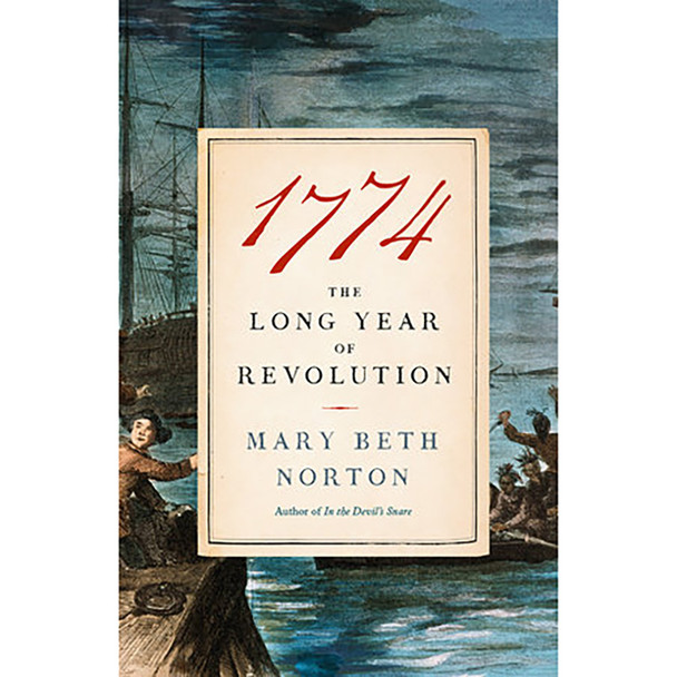 1774: The Long Year of Revolution by Mary Beth Norton