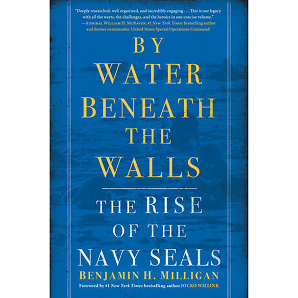 By Water Beneath the Walls: The Rise of the Navy SEALs by Benjamin H. Milligan