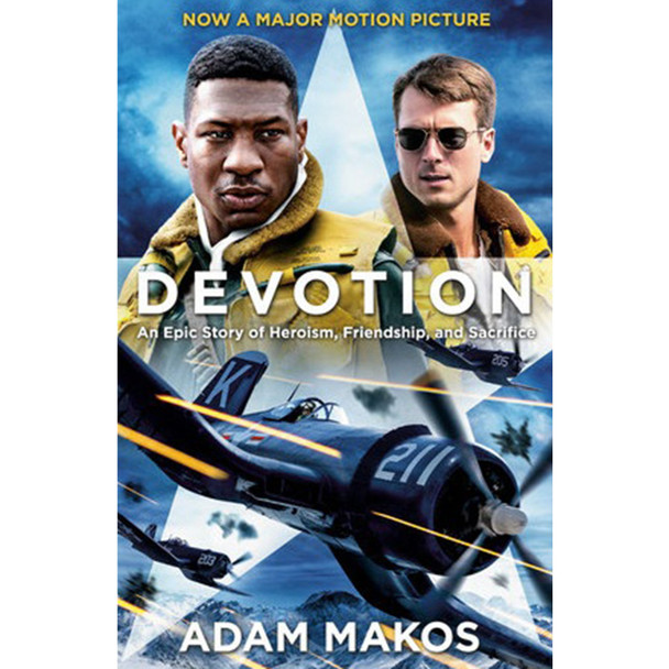 Devotion (Movie Tie-in): An Epic Story of Heroism, Friendship, and Sacrifice by Adam Makos