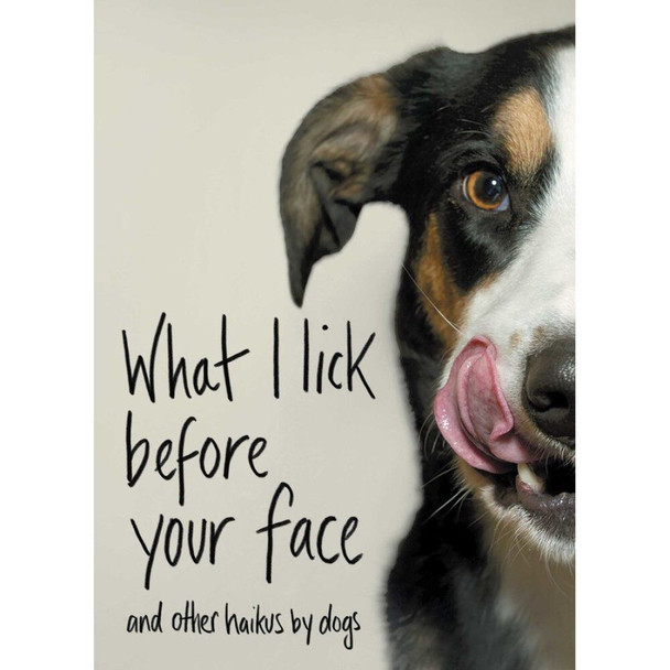 What I Lick Before Your Face: And Other Haikus by Dogs by Jamie Coleman