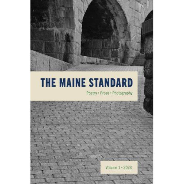 The Maine Standard Vol. 1: Poetry, Prose, Photography by Liza Gardner Walsh