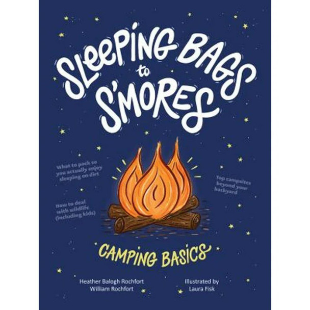 Sleeping Bags To S'mores: Camping Basics by Heather Balogh Rochfort & William Rochfort