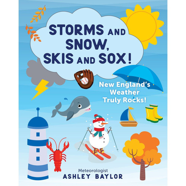 Storms and Snow, Skis and Sox!: New England's Weather Truly Rocks! by Ashley Baylor
