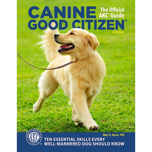 Canine Good Citizen - The Official AKC Guide: 10 Essential Skills Every Well-Mannered Dog Should Know by Mary R. Burch
