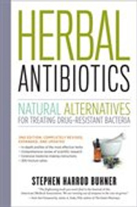 Herbal Antibiotics: Natural Alternatives for Treating Drug-Resistant Bacteria, 2nd Edition Herbal Antibiotics: Natural Alternatives for Treating Drug-Resistant Bacteria, 2nd Edition