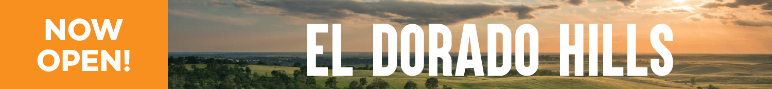 El Dorado Hills store, now open! Click here to learn more