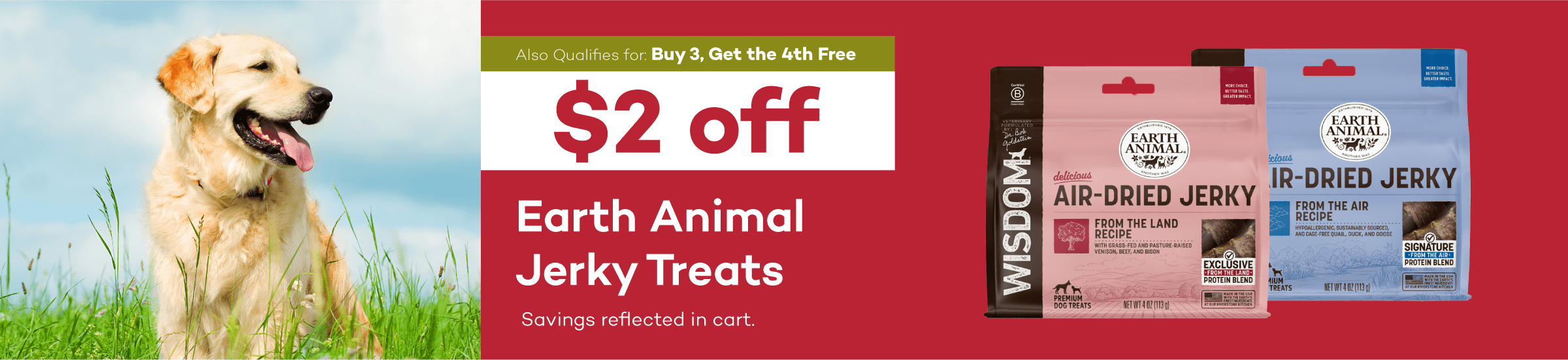 Also qualifies for Buy 3, Get the 4th Free. $2 off Earth Animal jerky treats. Savings reflected in cart.