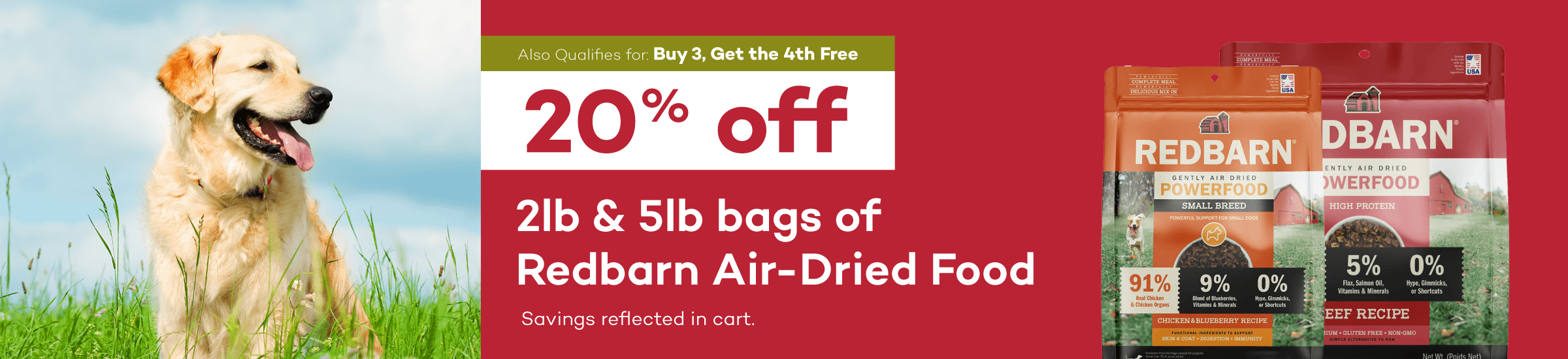 Also qualifies for Buy 3, Get the 4th Free. 20% off 2lb & 5lb bags of Redbarn air-dried food. Savings reflected in cart.