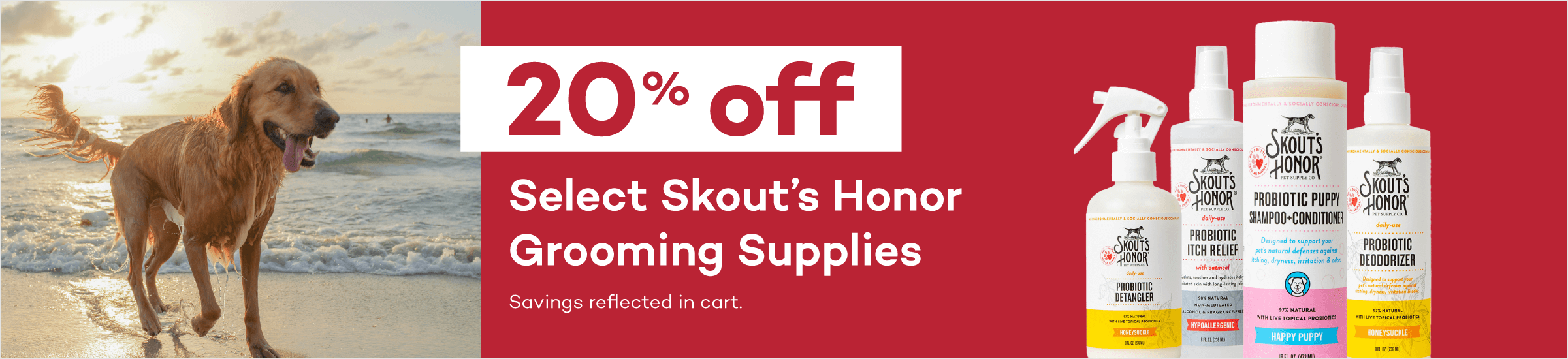 20% off Select Skout’s Honor Grooming Supplies Savings reflected in cart.