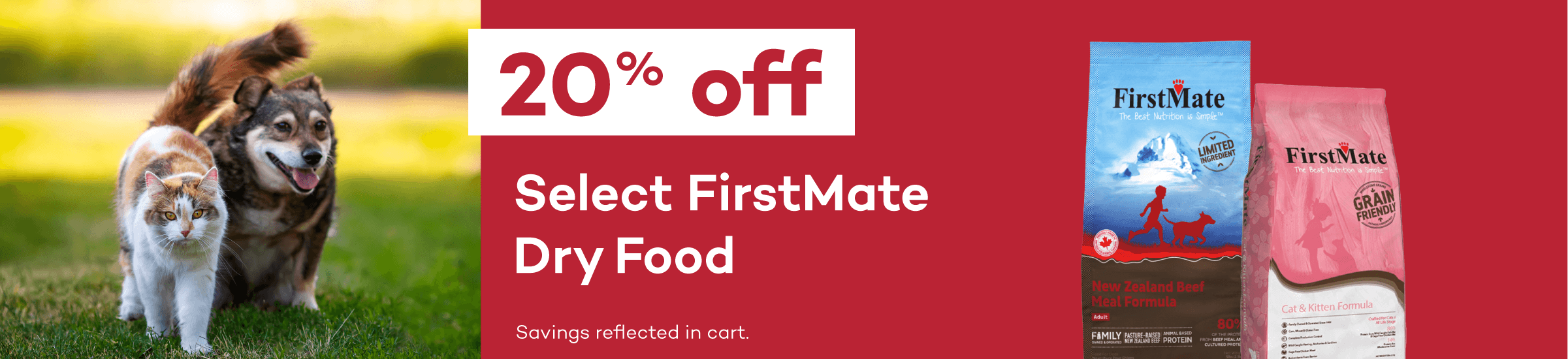 20% off Select FirstMate Dry Food. Savings reflected in cart.