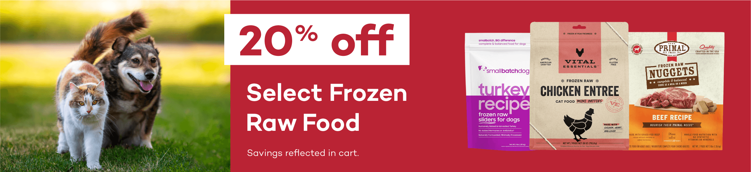20% off Select Frozen Raw Food. Savings reflected in cart.