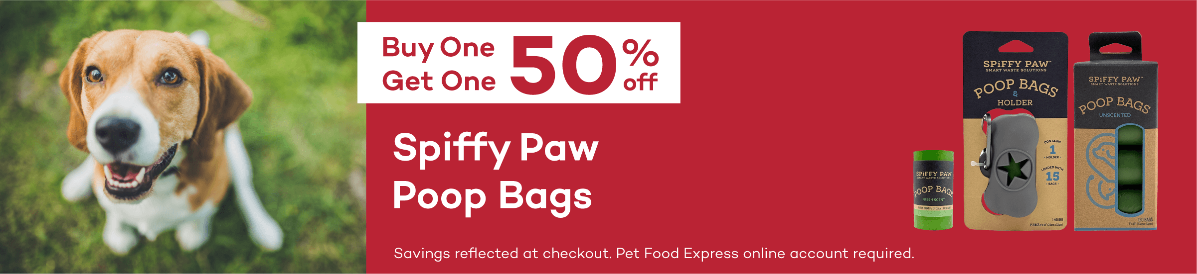 Buy One Get One 50% off Spiffy Paw Poop Bags. Savings reflected at checkout. Pet Food Express online account required.
