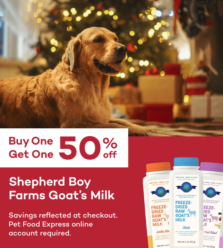 Buy One Get One 50% off Shepherd Boy Farms Goat’s Milk Savings reflected at checkout. Pet Food Express online account required.