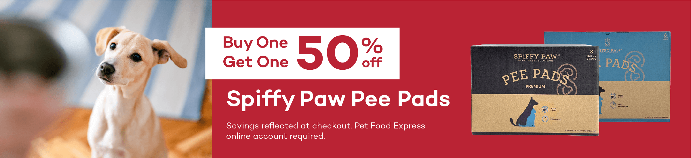 Buy One Get One 50% off. Spiffy Paw Pee Pads. Savings reflected at checkout. Pet Food Express online account required.