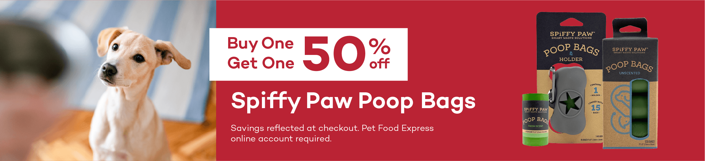 Buy One Get One 50% off. Spiffy Paw Poop Bags. Savings reflected at checkout. Pet Food Express online account required.