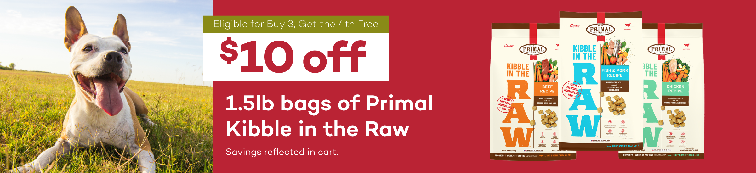 Eligible for Buy 3, Get the 4th Free | $10 off | 1.5lb bags of Primal Kibble in the Raw | Savings reflected in cart.