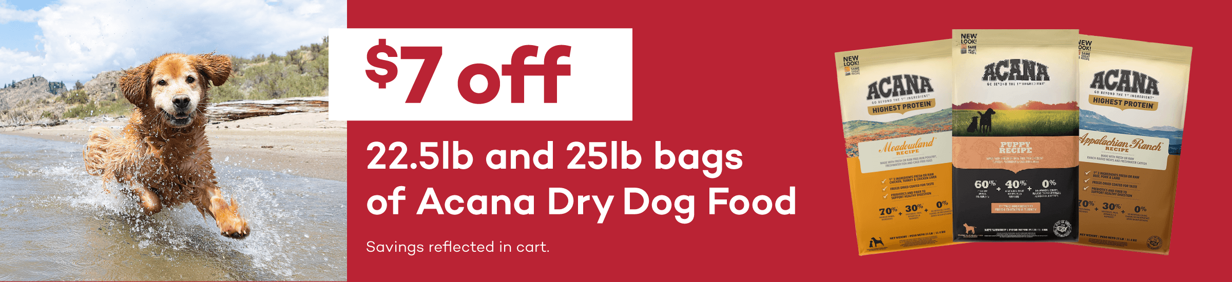 $7 off 22.5lb and 25lb bags of Acana Dry Dog Food Savings reflected in cart.
