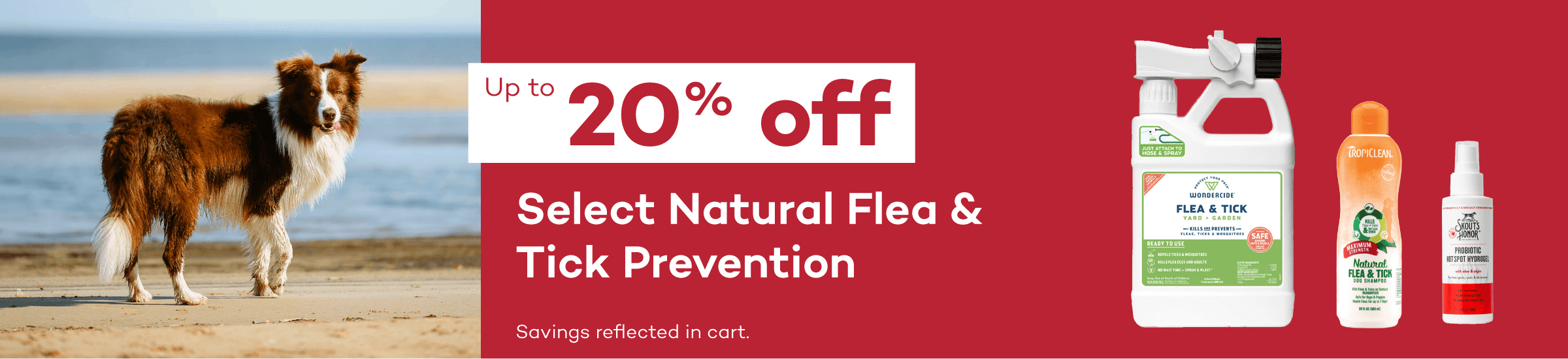 Up to 20% off. Select Natural Flea & Tick Prevention. Savings reflected in cart.