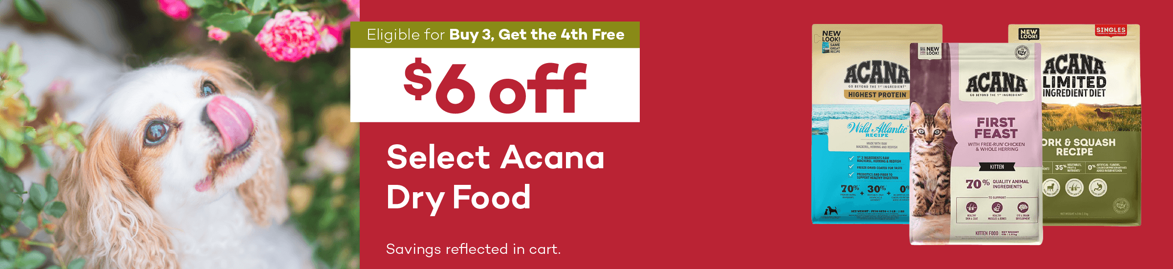 Eligible for Buy 3, Get the 4th Free. $6 off. Select Acana Dry Food. Savings reflected in cart.