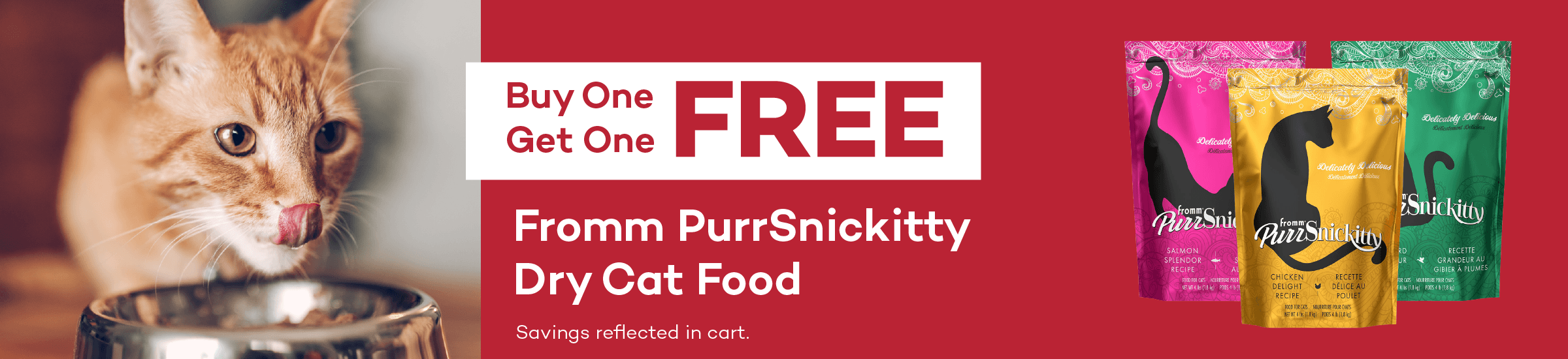 Buy One Get One FREE. Fromm PurrSnickitty Dry Cat Food. Savings reflected in cart.