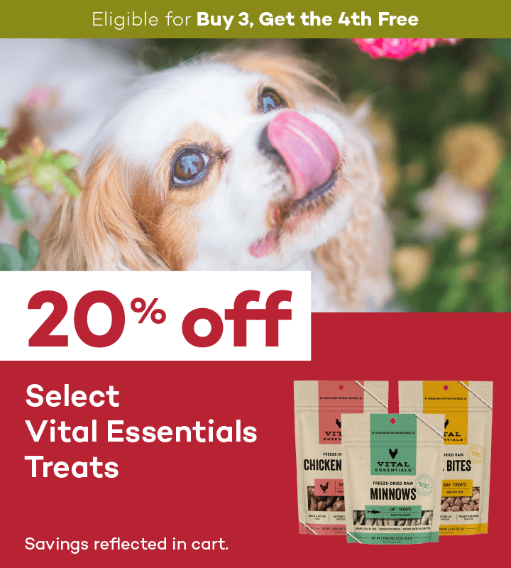 Eligible for Buy 3, Get the 4th Free. 20% off. Select Vital Essentials Treats. Savings reflected in cart.