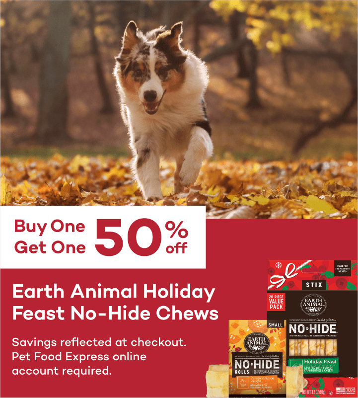 Buy One Get One 50% off. Earth Animal Holiday Feast No-Hide Chews. Savings reflected at checkout. Pet Food Express online account required.
