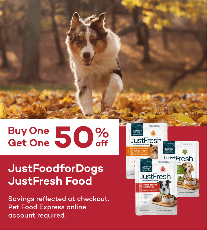 Buy One Get One 50% off. JustFoodForDogs JustFresh Food. Savings reflected at checkout. Pet Food Express online account required.