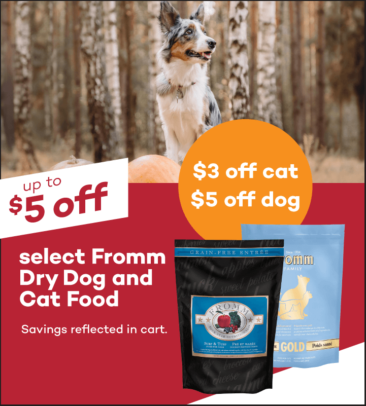 up to $5 off select Fromm Dry Dog and Cat Food. $3 off cat, $5 off dog. Savings reflected in cart.