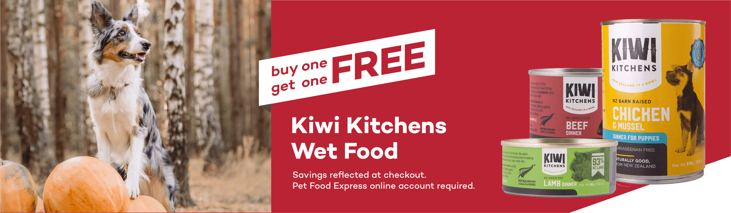 buy one get one FREE Kiwi Kitchens Wet Food. Savings reflected at checkout. Pet Food Express online account required.