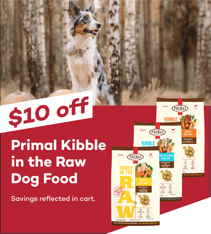 $10 off Primal Kibble in the Raw Dog Food. Savings reflected in cart.