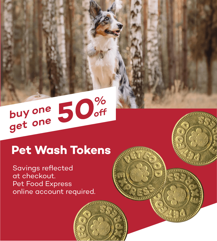 buy one get one 50% off Pet Wash Tokens. Savings reflected at checkout. Pet Food Express online account required.