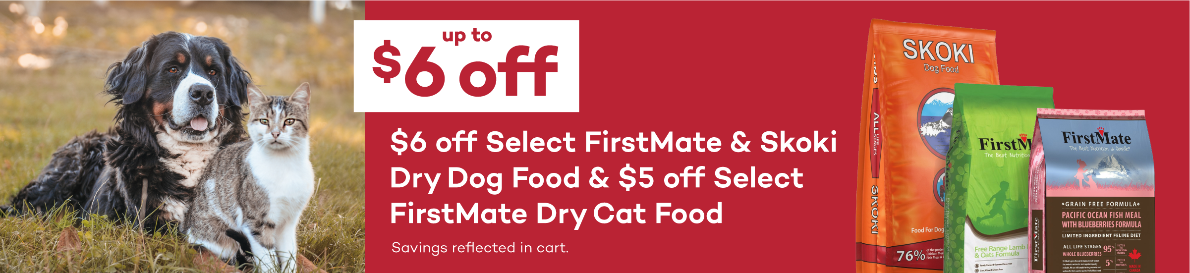 Up to $6 Off Select FirstMate Dog & Cat Food. Savings reflected in cart.