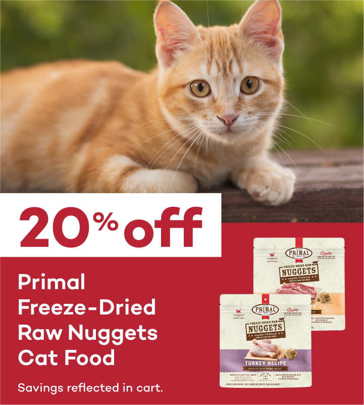 20% Off Select primal freeze dried cat food. Savings reflected at checkout.