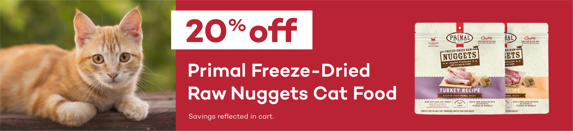 20% Off Select primal freeze dried cat food. Savings reflected at checkout.