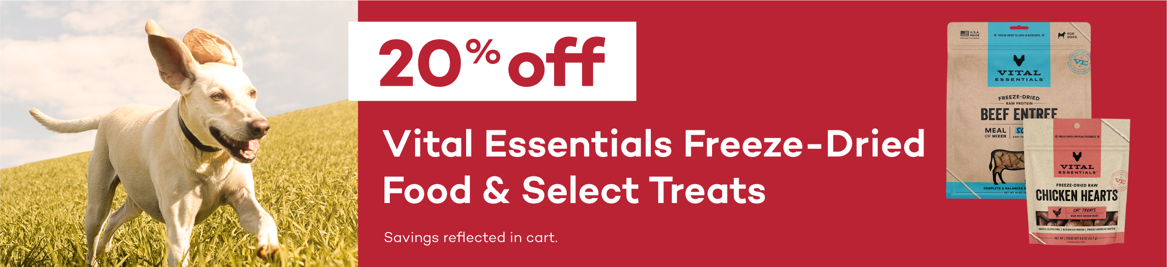 20% Off Select Vital Essentials Food & Treats. Savings reflected at checkout.