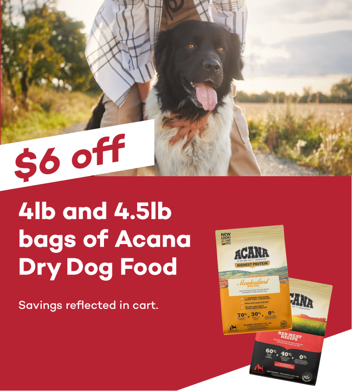 $6 off 4lb and 4.5lb bags of Acana Dry Dog Food. Savings reflected in cart.