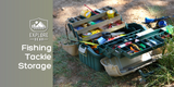 Fishing Tackle Box & Backpacks: Storage and Organization Tips