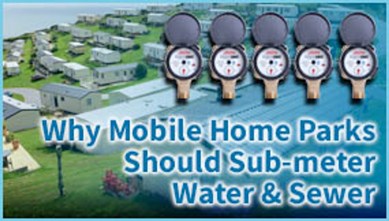 Why Mobile Home Parks Should Submeter Water and Sewer? Why Mobile Home Parks Should Submeter Water and Sewer?
